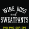 FN000960-Wine, dogs and sweatpants svg, png, dxf, eps file FN000960.jpg