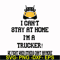 FN000981-I can't stay at home I'm a trucker we fight when others can't anymore svg, png, dxf, eps file FN000981.jpg