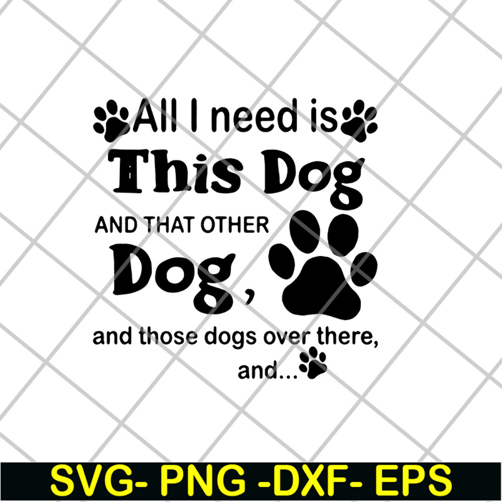 FN11062104-All i need is this dog svg, png, dxf, eps digital file FN11062104.jpg