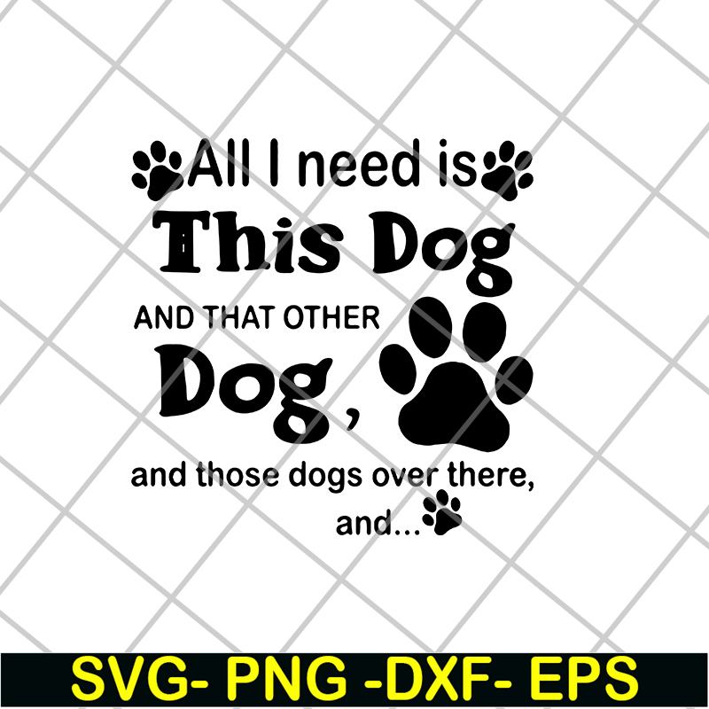 FN11062104-All i need is this dog svg, png, dxf, eps digital file FN11062104.jpg