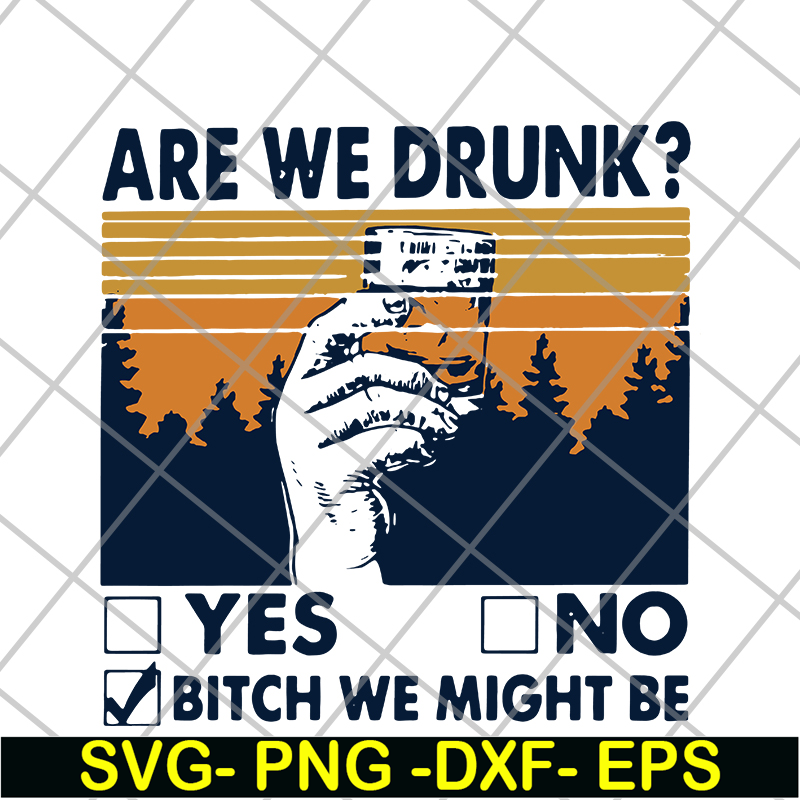 FN11062108- Are We Drunk Yes No Bitch We Might Be Vintage svg, png, dxf, eps digital file FN11062108.jpg