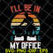 FN12062110-I'll Be In My Office svg, png, dxf, eps digital file FN12062110.jpg