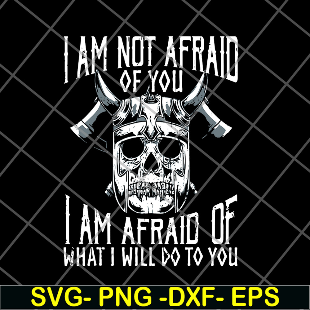 FN12062113-Im Not Afraid Of You Viking svg, png, dxf, eps digital file FN12062113.jpg