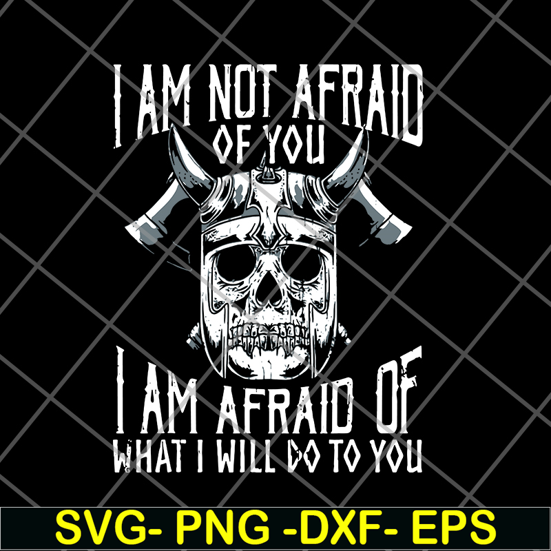 FN12062113-Im Not Afraid Of You Viking svg, png, dxf, eps digital file FN12062113.jpg