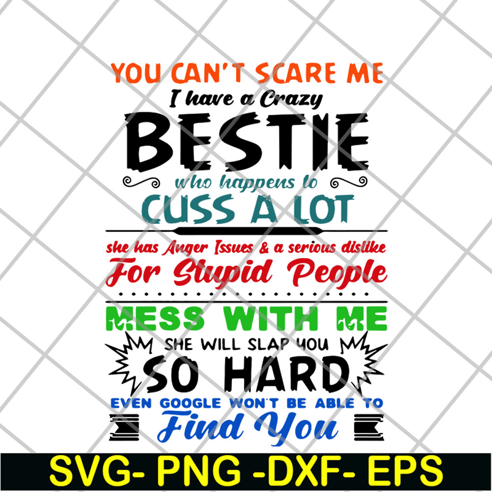 FN14062105-You can’t scare me I have a crazy bestie who happens to cuss a lot she has anger issues and a serious dislike for stupid people svg, png, dxf, eps di