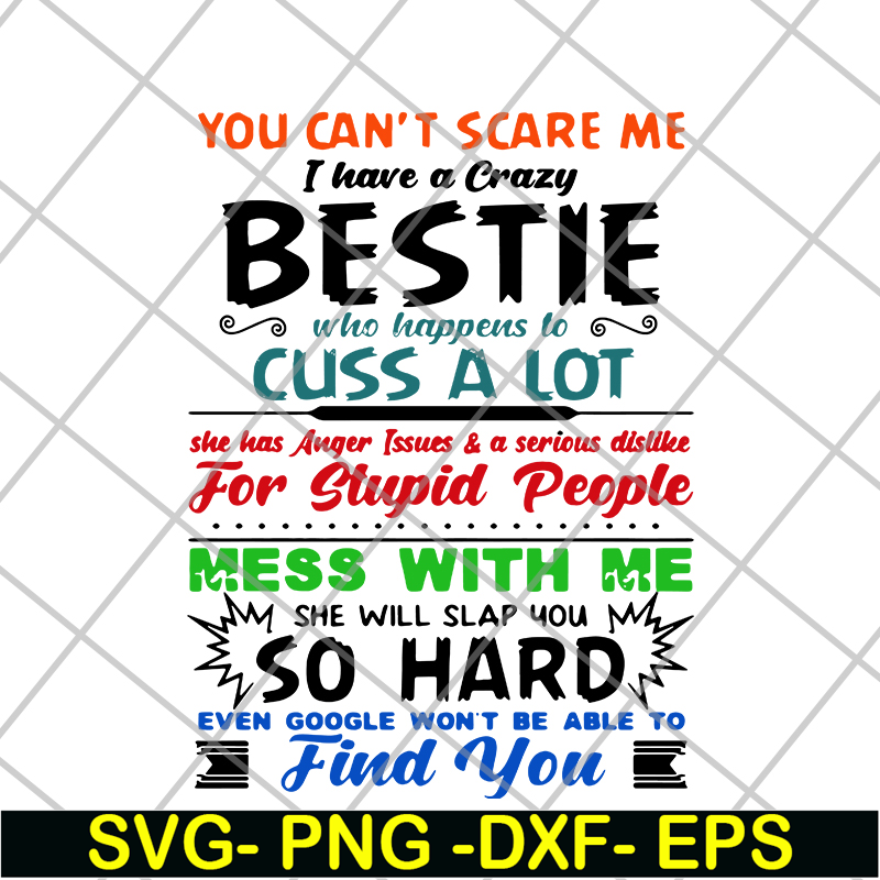 FN14062105-You can’t scare me I have a crazy bestie who happens to cuss a lot she has anger issues and a serious dislike for stupid people svg, png, dxf, eps di