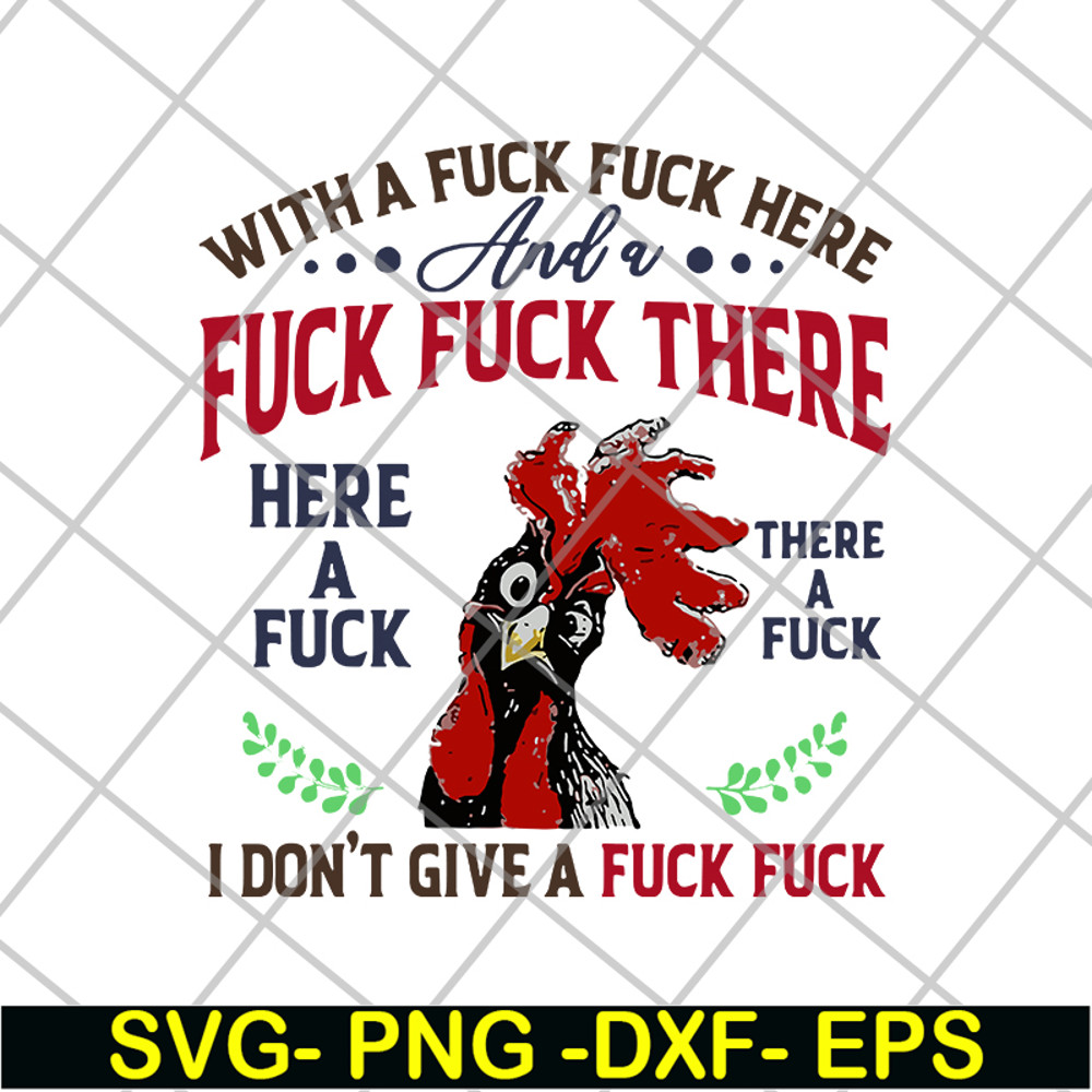 FN14062116- Chicken With A Fuck Here And A Fuck There Here A Fuck I Don't Give A Fuck svg, png, dxf, eps digital file FN14062116.jpg