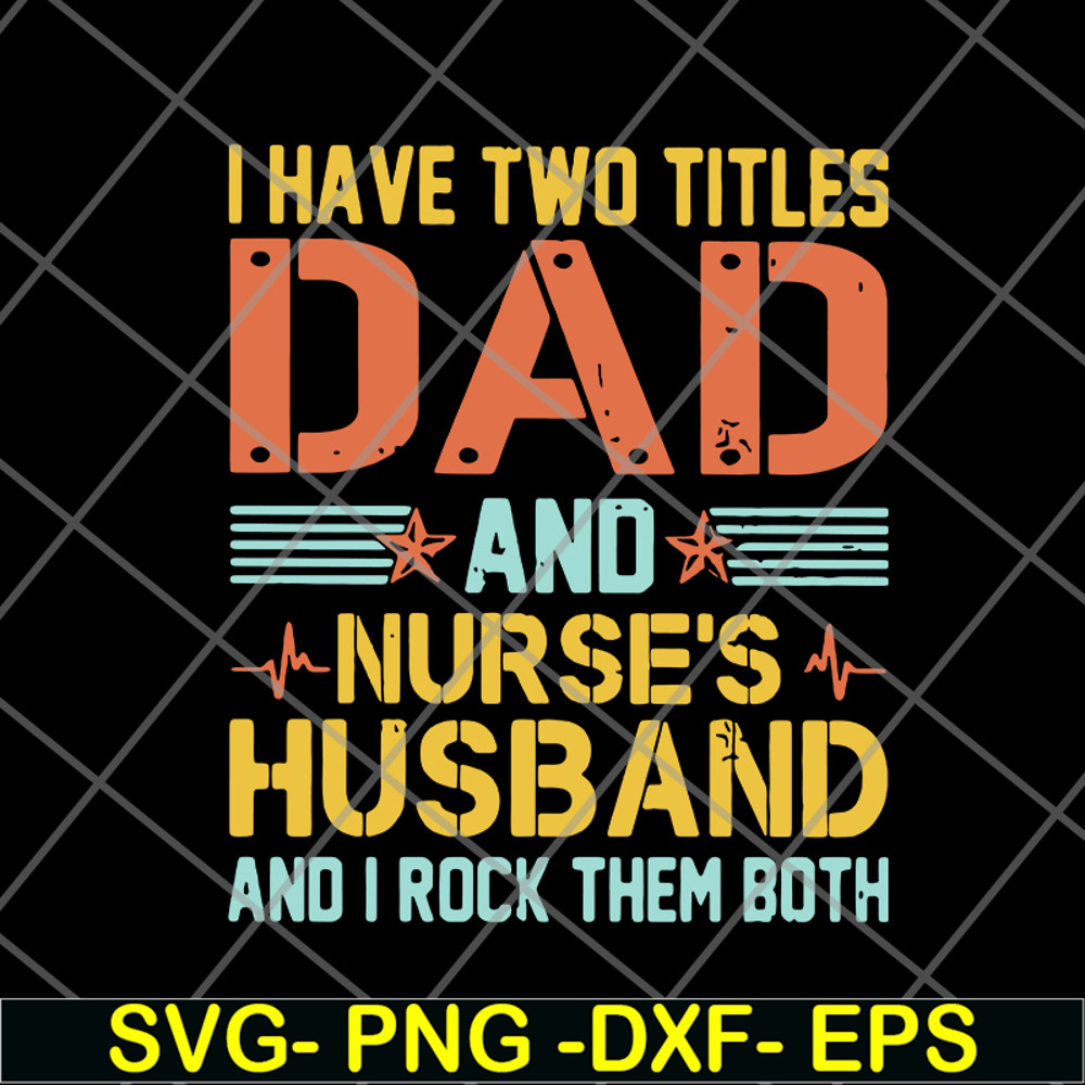 FTD02062114-I Have Two Titles Dad And Nurse’s svg, png, dxf, eps digital file FTD02062114.jpg