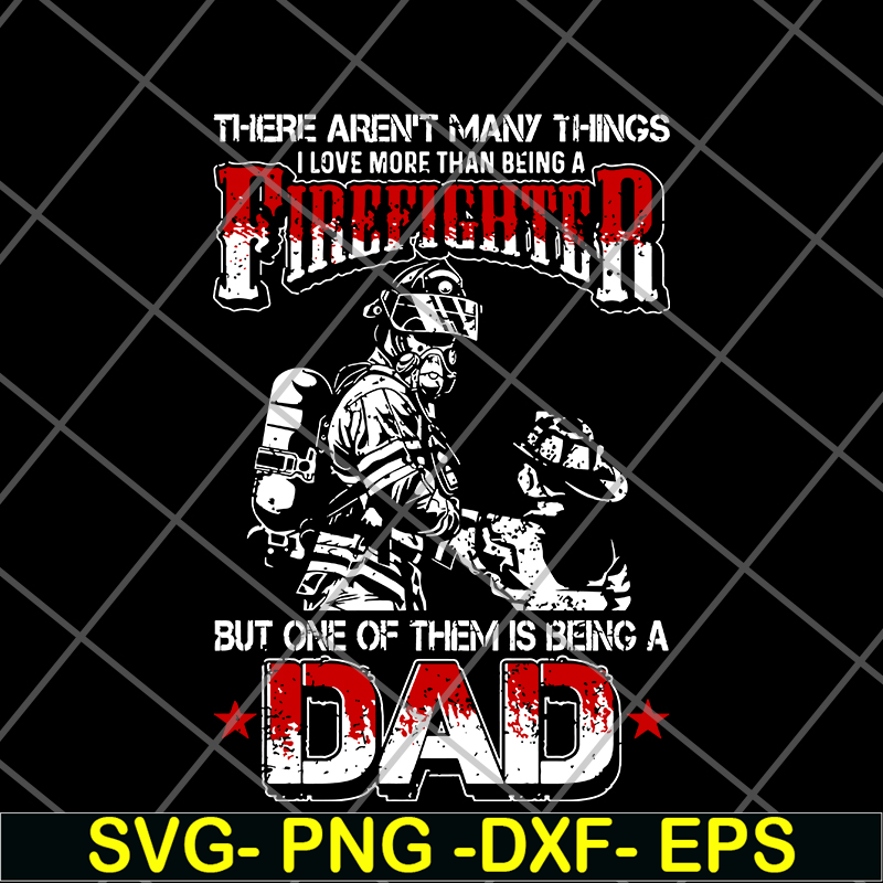 FTD03062102-There aren't many things i love more than being a firefighter svg, png, dxf, eps digital file FTD03062102.jpg