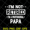 FTD04052112-Im not retired im a professional papa svg, Fathers day svg, png, dxf, eps digital file FTD04052112.jpg