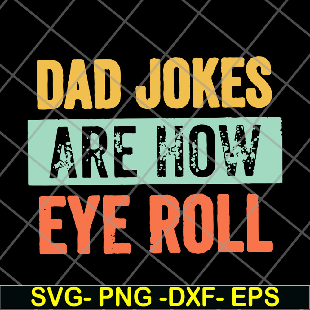 FTD09062109-Dad jokes are how eye roll dad joke father’s day father’s day gift funny father’s day 2021 svg, png, dxf, eps digital file FTD09062109.jpg