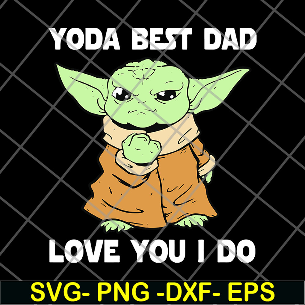 FTD09062117-Star Wars Master Yoda Best Dad Love You I Do – Father’s Day 2021 svg, png, dxf, eps digital file FTD09062117.jpg