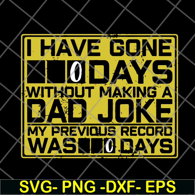 FTD09062119- I Have Gone 0 Days Without Making A Dad Joke My Previous Record Was svg, png, dxf, eps digital file FTD09062119.jpg