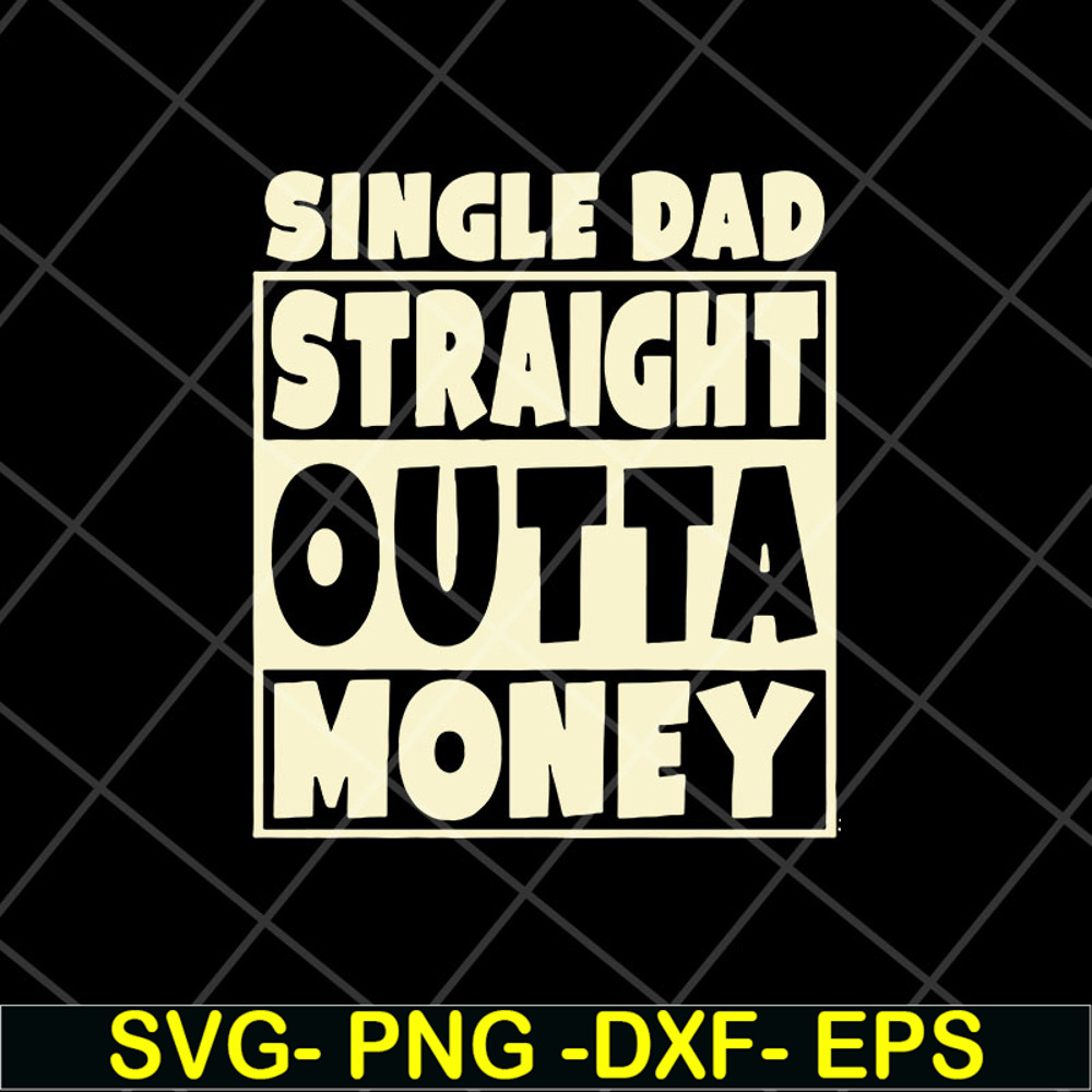 FTD10052113-single dad straight outta money fathers svg, png, dxf, eps digital file FTD10052113.jpg