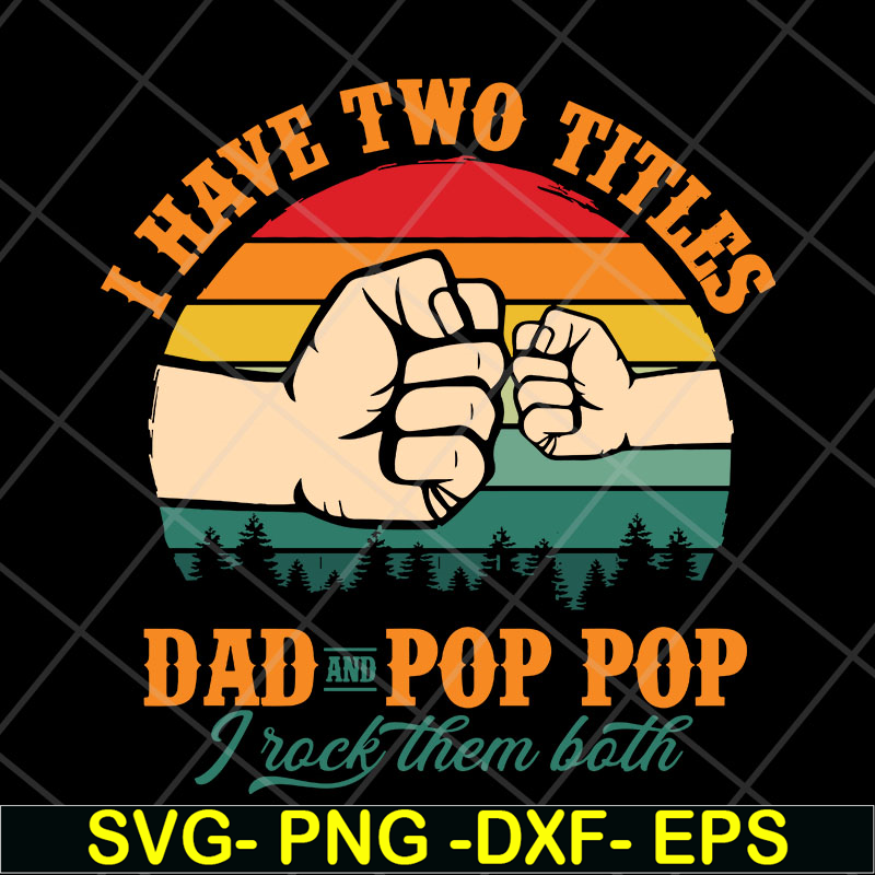 FTD13052138- I have two titles Dad and Pop Pop svg, png, dxf, eps digital file FTD13052138.jpg