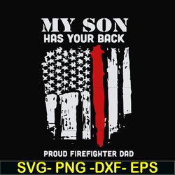 my son has your back proud firefighter dad svg, png, dxf, eps, digital file ftd14