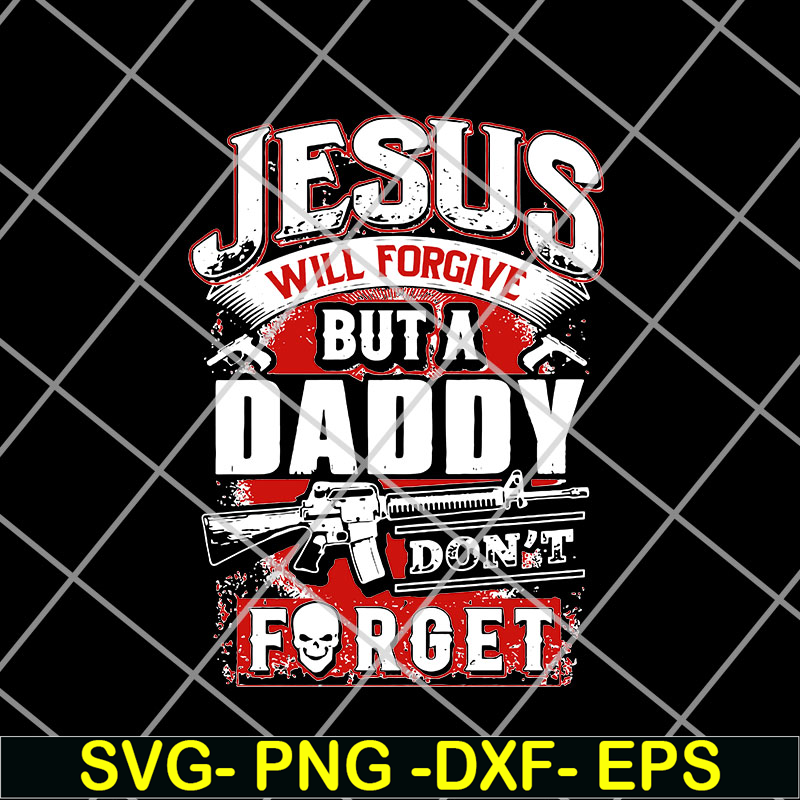 FTD14052106- jesus will forgive but a daddy don't forget svg, png, dxf, eps digital file FTD14052106.jpg