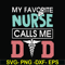 FTD24-my favorite nurse calls me svg, png, dxf, eps, digital file FTD24.jpg
