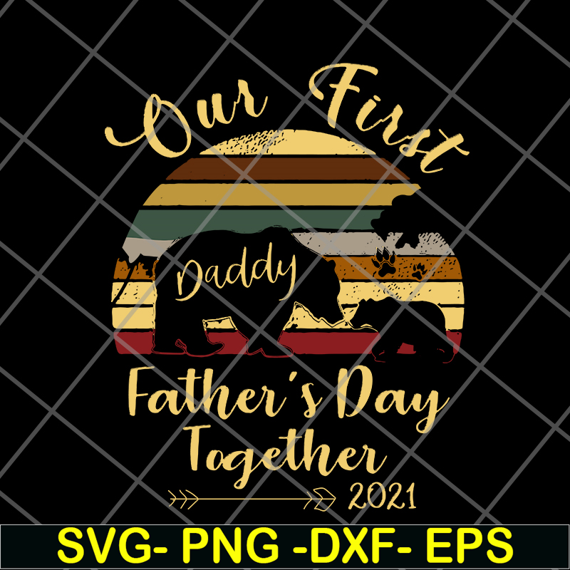 FTD24052106- Our First Daddy Father’s Day Together 2021 Bear Paw svg, png, dxf, eps digital file FTD24052106.jpg