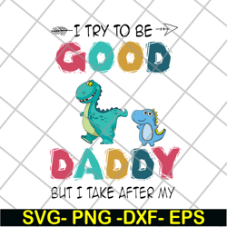 i try to be good but i take after my daddy svg, png, dxf, eps digital file ftd24052112