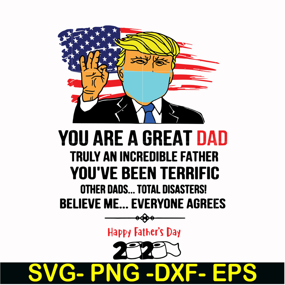FTD27-You are a great dad truly an incredible father svg, Trump svg, png, dxf, eps, digital file FTD27.jpg
