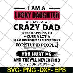 i am a lucky daughter i have a crazy dad who svg, png, dxf, eps digital file ftd27052117
