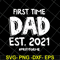 FTD2804208-First time dad est 2021 svg, Fathers day svg, png, dxf, eps digital file FTD2804208.jpg
