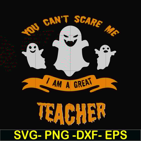 HLW0129-You cant scare me i am a great teacher svg, png, dxf, eps digital file HLW0129.jpg