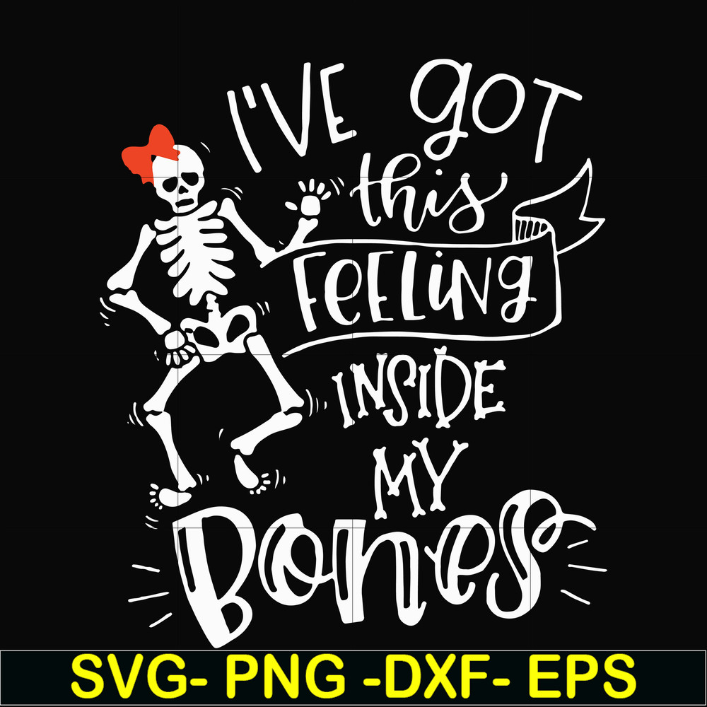 HLW22072011-Ive got this feeling inside my bones svg, skeleton svg, halloween svg, png, dxf, eps digital file HLW2207211.jpg