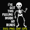 HLW22072012-Ive got this feeling inside my bones svg, skeleton svg, halloween svg, png, dxf, eps digital file HLW2207212.jpg