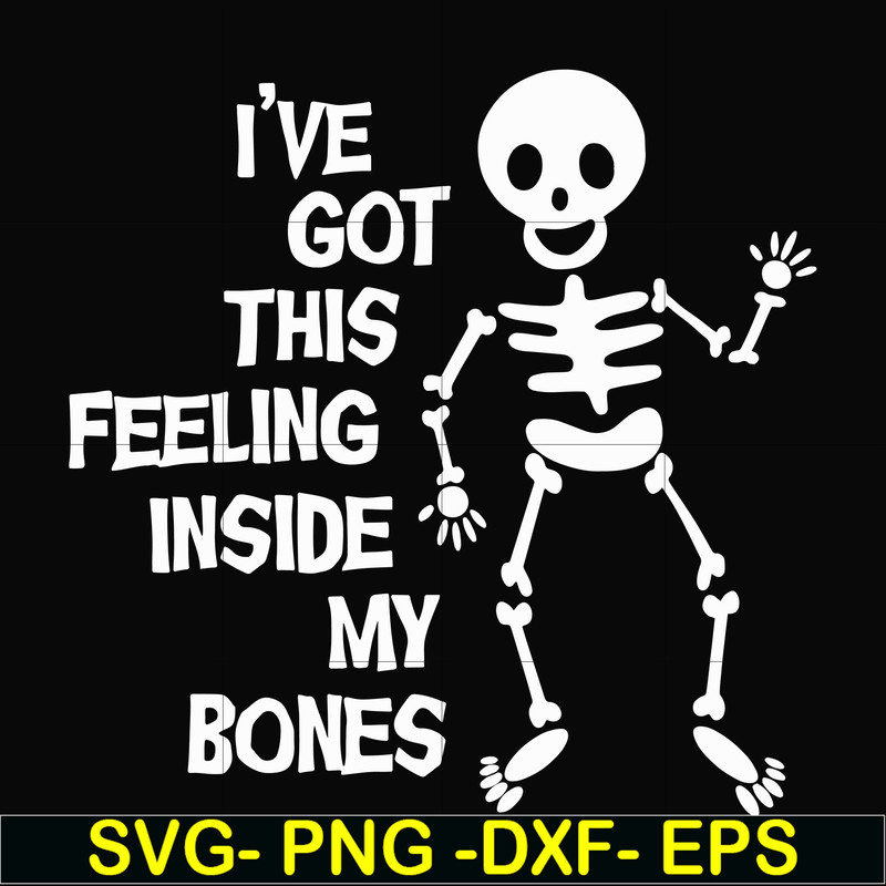 HLW22072012-Ive got this feeling inside my bones svg, skeleton svg, halloween svg, png, dxf, eps digital file HLW2207212.jpg
