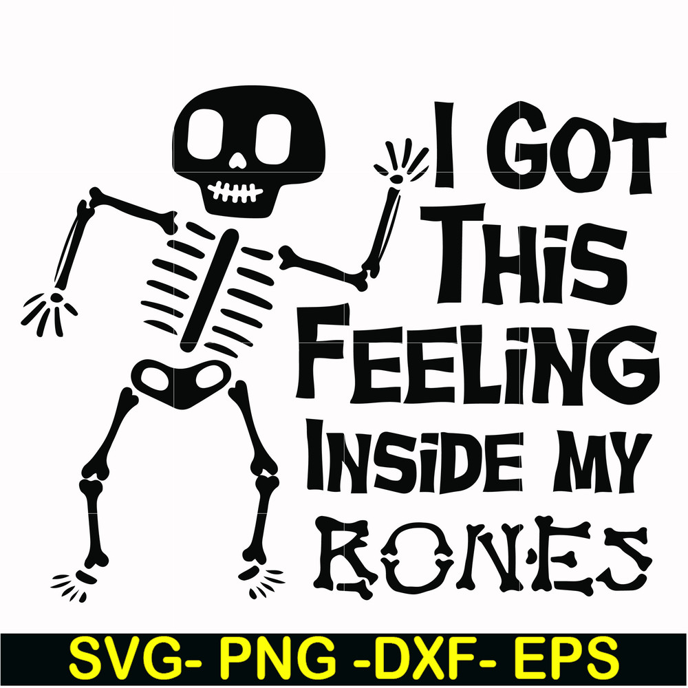 HLW22072013-I got this feeling inside my bones svg, skeleton svg, halloween svg, png, dxf, eps digital file HLW2207213.jpg
