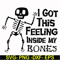 HLW22072013-I got this feeling inside my bones svg, skeleton svg, halloween svg, png, dxf, eps digital file HLW2207213.jpg