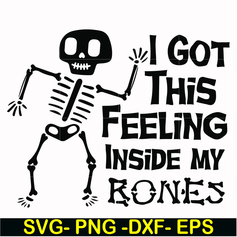 HLW22072013-I got this feeling inside my bones svg, skeleton svg, halloween svg, png, dxf, eps digital file HLW2207213.jpg