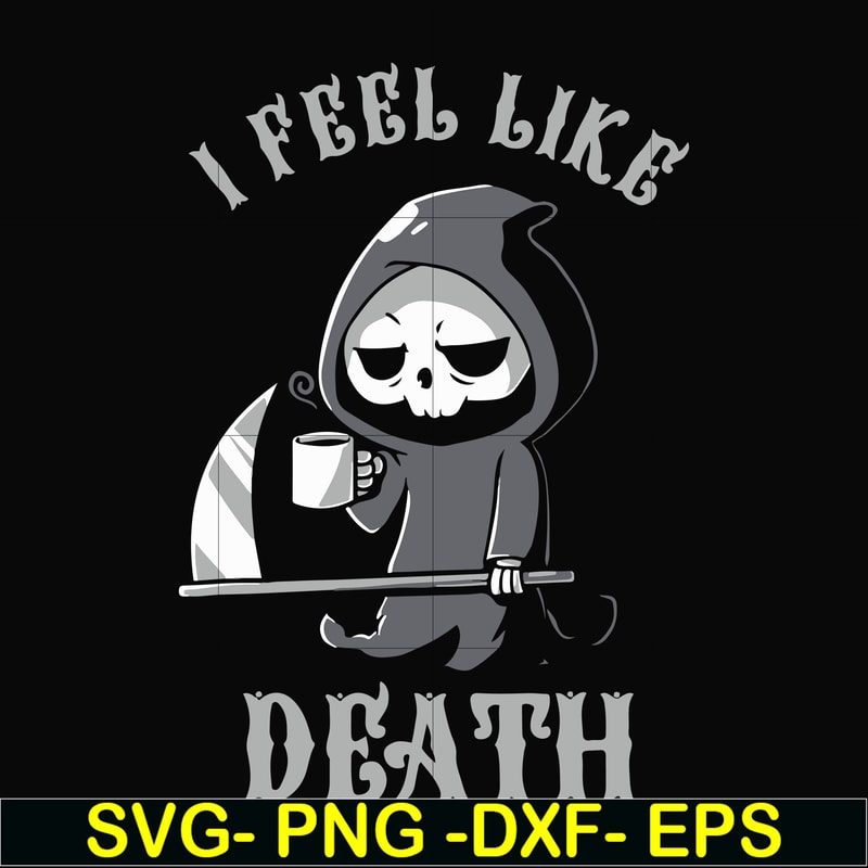 HLW23072025-I feel like death svg, halloween svg, png, dxf, eps digital file HLW23072025.jpg