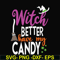 HLW24072010-Witch better have my candy svg, halloween svg, png, dxf, eps digital file HLW24072010.jpg