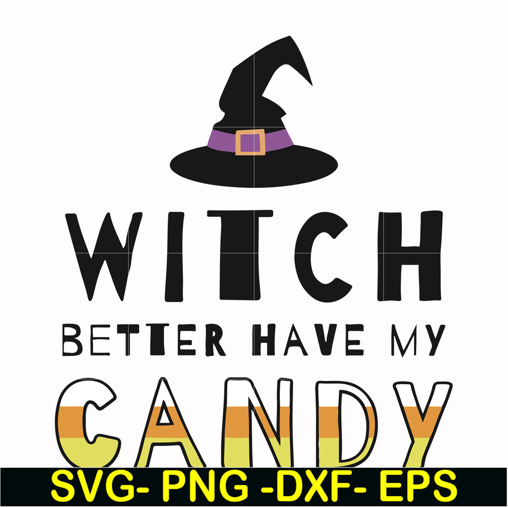HLW24072011-Witch better have my candy svg, halloween svg, png, dxf, eps digital file HLW24072011.jpg