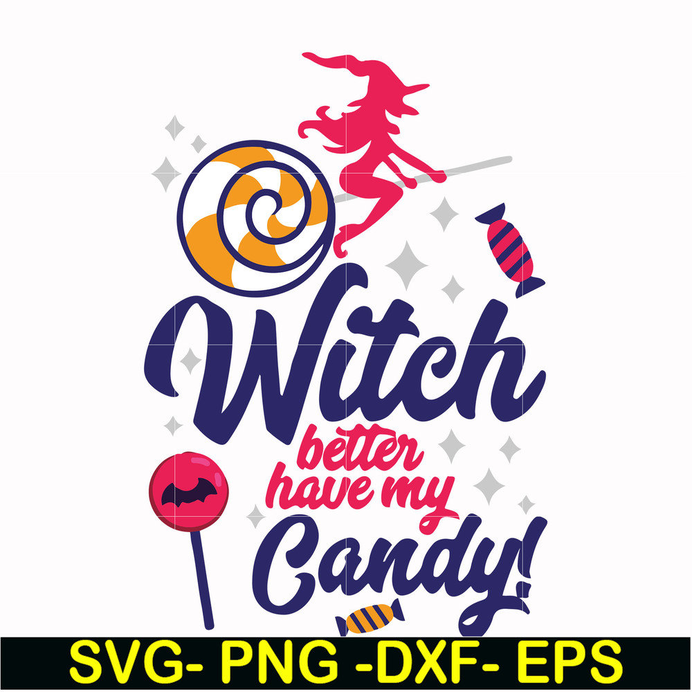 HLW2407207-Witch better have my candy svg, halloween svg, png, dxf, eps digital file HLW2407207.jpg