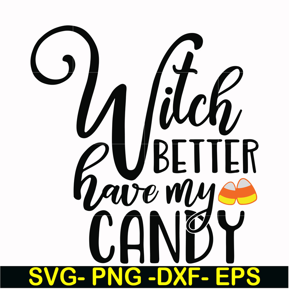 HLW2407208-Witch better have my candy svg, halloween svg, png, dxf, eps digital file HLW2407208.jpg
