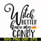 HLW2407208-Witch better have my candy svg, halloween svg, png, dxf, eps digital file HLW2407208.jpg