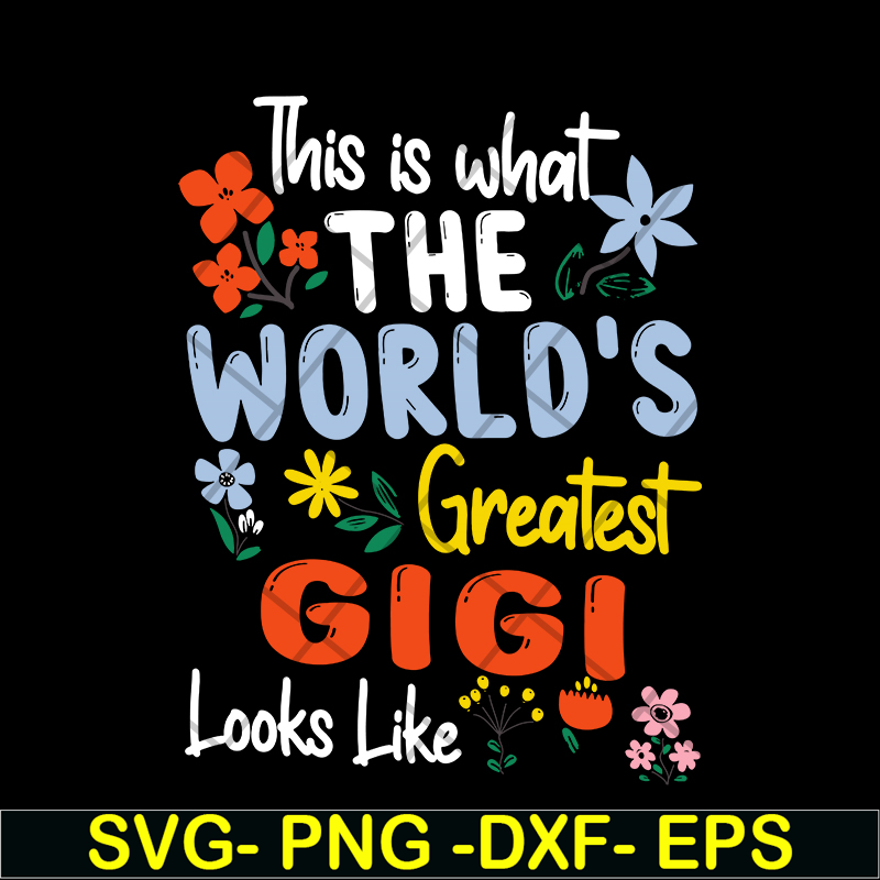 MTD02042110-This is what the world's greatest gigi svg, Mother's day svg, eps, png, dxf digital file MTD02042110.jpg