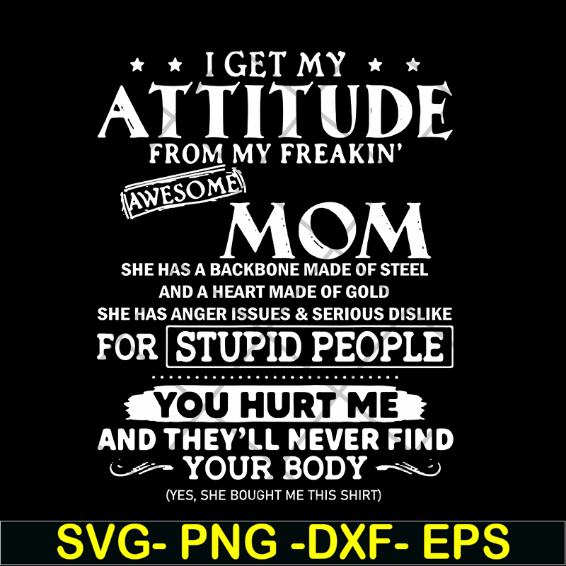 MTD03042104-I get my attitude from my freaking awesome mom svg, Mother's day svg, eps, png, dxf digital file MTD03042104.jpg
