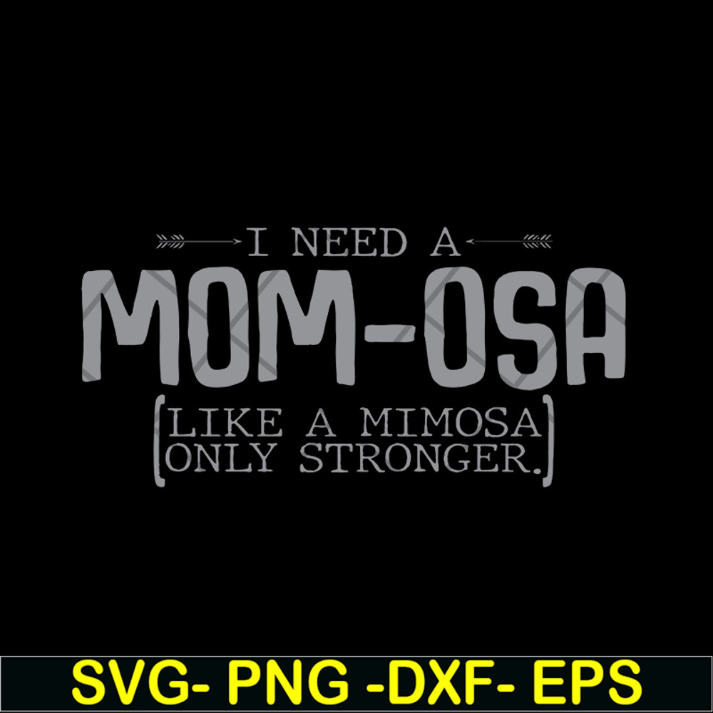 MTD03042105-I need a mom osa svg, Mother's day svg, eps, png, dxf digital file MTD03042105.jpg