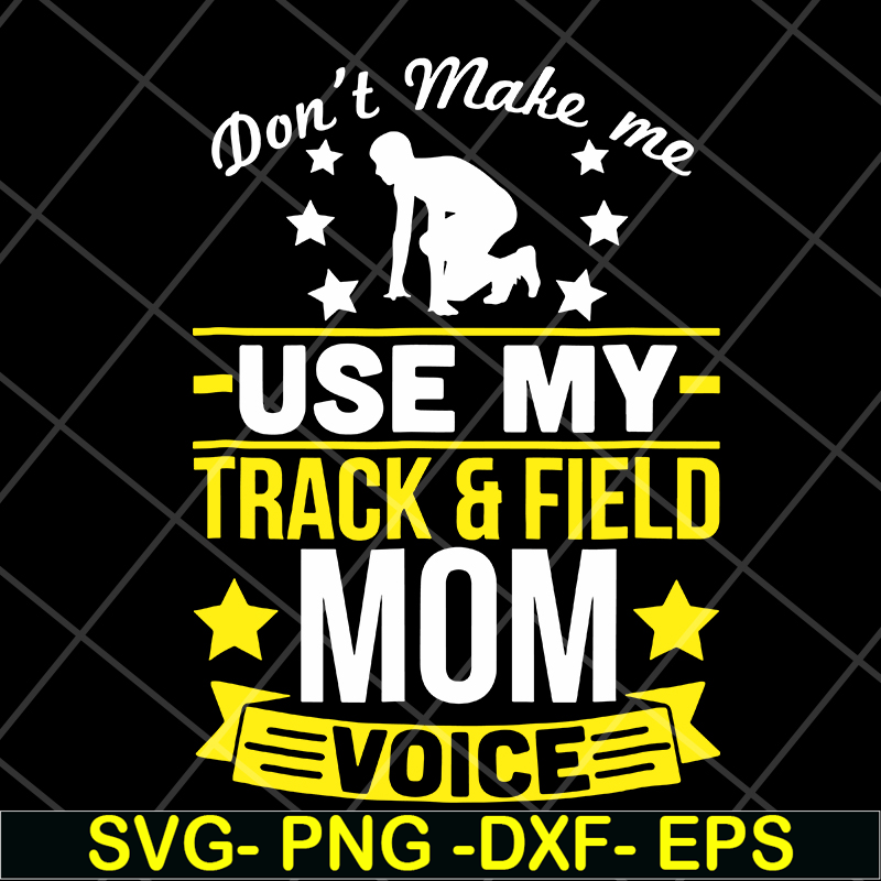 MTD03042123-Don't make me use my track & field mom voive svg, Mother's day svg, eps, png, dxf digital file MTD03042123.jpg