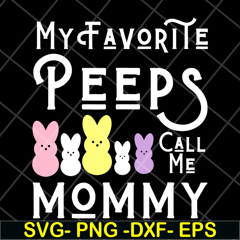 MTD03042129-My favorite peeps call me mommy svg, Mother's day svg, eps, png, dxf digital file MTD03042129.jpg