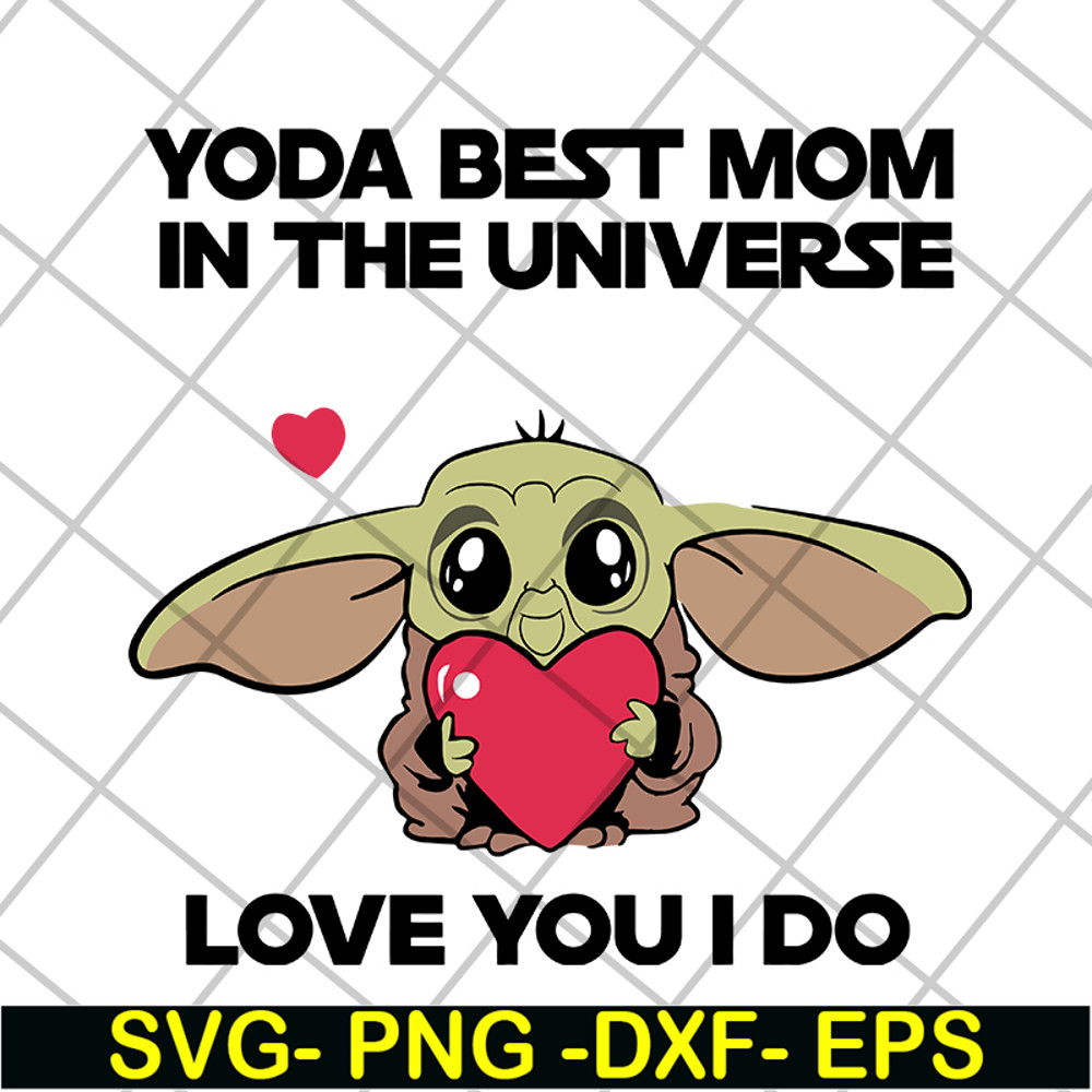 MTD04042110-Yoda best mom in the universe love you i do svg, Mother's day svg, eps, png, dxf digital file MTD04042110.jpg