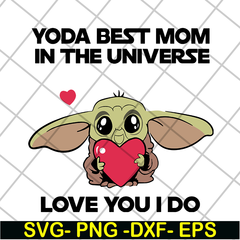 MTD04042110-Yoda best mom in the universe love you i do svg, Mother's day svg, eps, png, dxf digital file MTD04042110.jpg