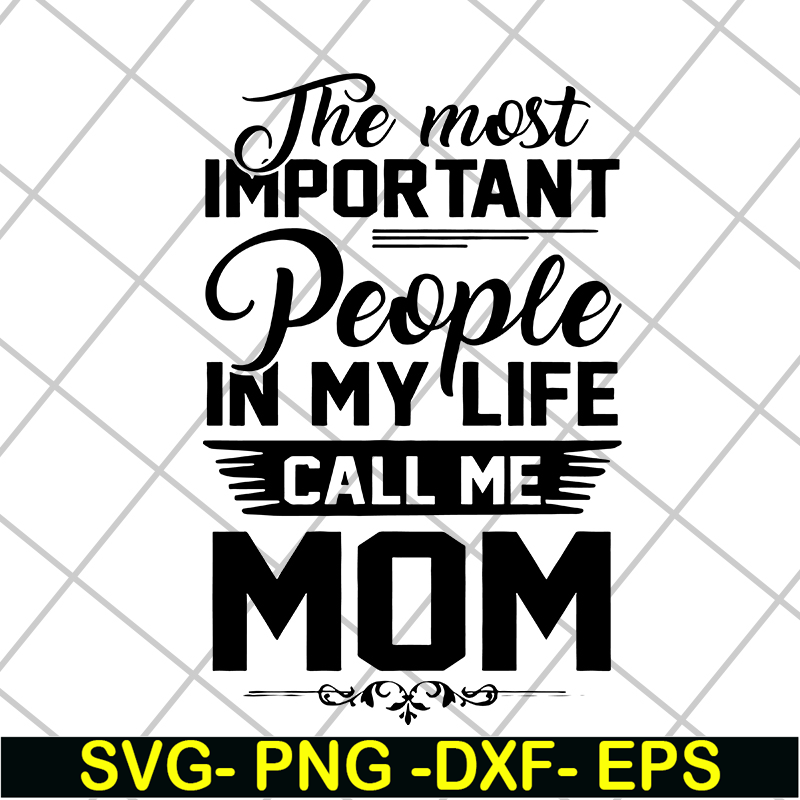 MTD04042130-The most important people in my life call me mom svg, Mother's day svg, eps, png, dxf digital file MTD04042130.jpg