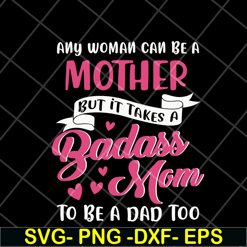MTD08042113-Any woman can be a mother svg, Mother's day svg, eps, png, dxf digital file MTD08042113.jpg