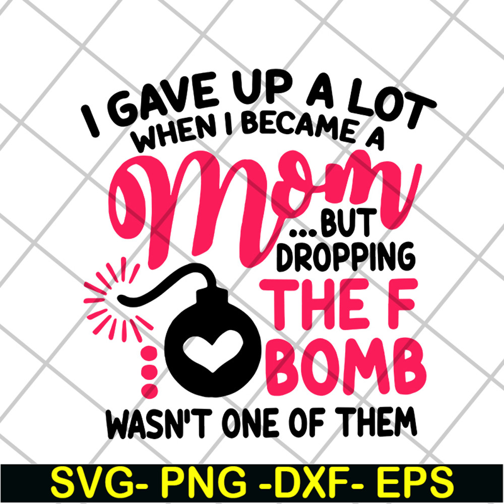 MTD08042115-i gave up a lot when i becam a mom svg, Mother's day svg, eps, png, dxf digital file MTD08042115.jpg